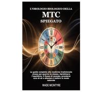 L'orologio biologico della MTC spiegato: La guida completa alla medicina tradizionale cinese per guarire te stesso, ripristinare l'equilibrio, il ... di sé e alleviare il dolore in modo naturale