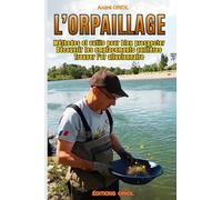 L'orpaillage: Méthodes et outils pour bien prospecter, Découvir les emplacements aurifères ,Trouver l'or alluvionnaire