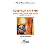 L'orphelin africain Introduction à la psychologie de l'enfant placé en institution - Pierre Malongo Nkodi-Ankutu - L'harmattan - broché - Essai