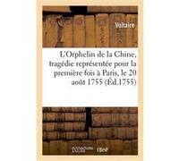L'Orphelin de la Chine, tragédie représentée pour la première fois à Paris, le 20 août 1755 Voltaire (Auteur)