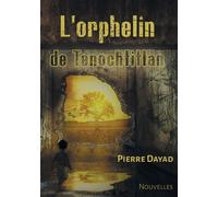 L'orphelin de Tenochtitlan - Pierre Dayad - Atramenta - broché - Nouvelles