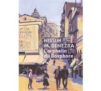 L'Orphelin du Bosphore - Une enfance juive à Istanbul, 1911-1929 Nissim Benezra (Auteur)