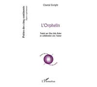 L'Orphelin Traduit par Elina Julia Kohen en collaboration avec l'auteur - Chantal Enright - L'harmattan - broché - Poésie