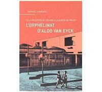 L'orphelinat d'aldo van eyck, de la réception de l'oeuvre a la genese du projet