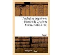 L'orpheline angloise ou Histoire de Charlotte Summers. Tome 1 Sarah Fielding (Auteur), Pierre-Antoine La Place (Auteur), Pierre-Alexandre Aveline (Auteur)