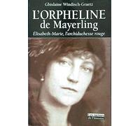L'Orpheline de Mayerling : Vie d'Elisabeth-Marie, l'archiducesse rouge