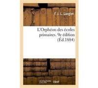 L'Orphéon des écoles primaires, choix de morceaux de chant à 2, 3 et 4 parties sans accompagnement F. J. L. Langlet (Auteur)