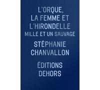 L'Orque, la Femme et l'Hirondelle: Mille et un Sauvage