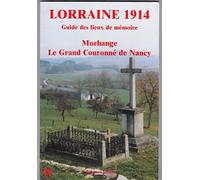 Lorraine 1914, guide des lieux de mémoire: Morhange, le Grand Couronné de Nancy
