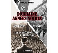 Lorraine Années noires - François Moulin - La Nuee Bleue - broché - Monographie