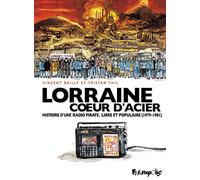 Lorraine Coeur d'Acier: Histoire d'une radio pirate, libre et populaire (1979-1981)