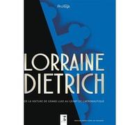 Lorraine Dietrich - de la voiture de grand luxe au géant de l'aéronautique Sébastien Faurès Fustel de Coulanges (Auteur)