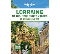 Lonely Planet – Guide Lorraine : En quelques jours – Courts séjours, adresses tendances