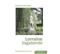 Lorraine vagabonde - Pascale Debert - Le Pythagore Eds - broché - Monographie