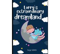 Lorry's Extraordinary Dreamland: An Invitation To Explore With A Young Girl Named Lorry Her Extraordinary Dreamland