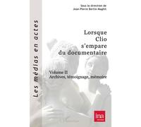 Lorsque Clio s'empare du documentaire (Volume II) Archives, témoignage, mémoire - J.P. Bertin-Maghit - L'harmattan - broché - Livre