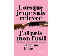 LORSQUE JE ME SUIS RELEVEE J AI PRIS MON FUSI: Imaginer la violence des femmes