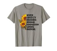 Lorsque la cruauté Devient Normale, la Compassion Semble radicale T-Shirt