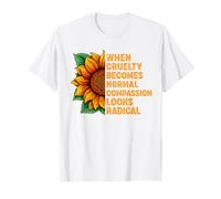Lorsque la cruauté Devient Normale, la Compassion Semble radicale T-Shirt