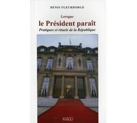 Lorsque le président paraît: Pratiques et rituels de la République