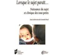 Lorsque le sujet paraît...: Naissance du sujet et clinique des tout-petits