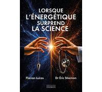 Lorsque l'énergétique surprend la science - Florian Lucas - Exergue - broché - Essai