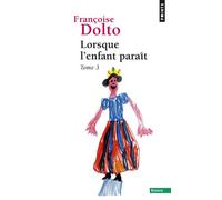 Lorsque l'enfant paraît Tome 3 - Françoise Dolto - Points - Poche - Essai