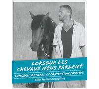 Lorsque les chevaux nous parlent: Langage corporel et équitation positive