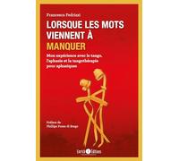 Lorsque les mots viennent à manquer: Mon expérience avec le tango, l'aphasie et la tangothérapie pour aphasiques