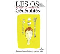 Lorsque l'esprit influence le corps - Tome 7 : Les Os : Généralités Encyclopédie des états d'âme à l'origine de nos maladies - Salomon Sellam - Berangel Eds - broché - Dictionnaire et encyclopédie
