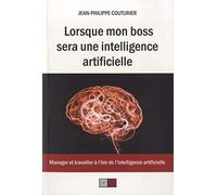 Lorsque Mon Boss Sera Une Intelligence Artificielle - Manager Et Travailler À L'ère De L'intelligence Artificielle
