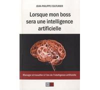 Lorsque mon boss sera une intelligence artificielle Manager et travailler à l'ère de l'intelligence artificielle - Jean-Philippe Couturier - VA Press - broché - Essai