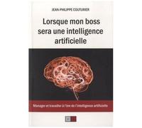 Lorsque Mon Boss Sera Une Intelligence Artificielle - Manager Et Travailler À L'ère De L'intelligence Artificielle