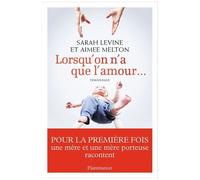 Lorsqu'on n'a que l'amour...: Une mère et une mère porteuse racontent
