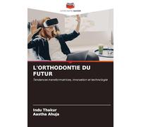 L'ORTHODONTIE DU FUTUR: Tendances transformatrices, innovation et technologie