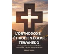 L'orthodoxe Éthiopien Église Tewahedo: Un Voyage à Travers L'ancienne Tradition Chrétienne et L'héritage Mondial de L'afrique