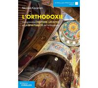 L'orthodoxie Comprendre l'histoire, les rites et la spiritualité de l'orthodoxie - Nicolas Kazarian - Eyrolles - broché - Essai