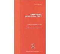 L'orthodoxie : Qu'est-ce que c'est ?: La voie, La vérité, La vie et ses différences avec le Catholicisme