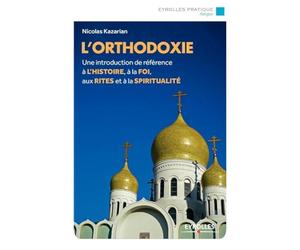 L'orthodoxie: Une introduction de référence à l'histoire, à la foi, aux rites et à la spiritualité