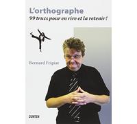 L'orthographe - 99 trucs pour en rire et la retenir: 99 trucs pour en rire et la retenir !