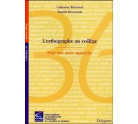 L'Orthographe Au College. Pour Une Autre Approche