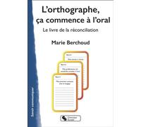 L'orthographe, ça commence à l'oral Marie Josèphe Berchoud (Auteur)