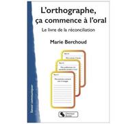 L'orthographe, Ça Commence - À L'oral - Le Livre De La Réconciliation