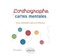 L'orthographe En Cartes Mentales - Une Méthode Claire Et Efficace