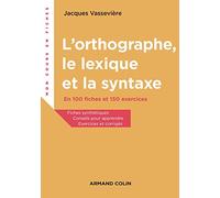 L'orthographe, le lexique et la syntaxe - En 100 fiches et 150 exercices: En 100 fiches et 150 exercices