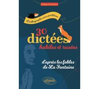 L'orthographe sans problème: 30 dictées habiles et rusées, d'après les fables de La Fontaine