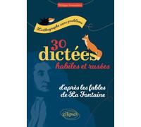 30 Dictées Habiles Et Rusées, D'après Les Fables De La Fontaine - L'orthographe Sans Problème