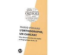 L'Orthographe, un Carcan ? une Deconstruction du Mythe
