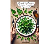 L'Ortie, Trésor Ancestral : Bienfaits et Secrets d'un Superaliment: L'incontournable culinaire