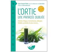 L'ortie, Une Panacée Oubliée - Anémie, Fatigue, Rhumatismes, Allergies, Diabète, Prostate Et Plus Encore